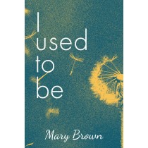 I Used to Be by Mary Brown