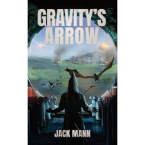 Gravity's Arrow by Jack Mann