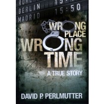 Wrong Place Wrong Time by David Perlmutter