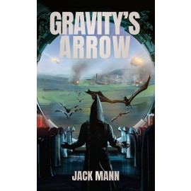 Gravity's Arrow by Jack Mann