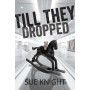 Till They Dropped by Sue Knight